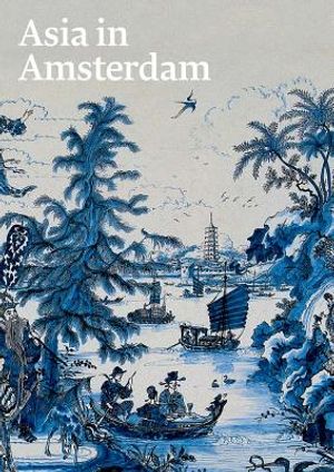 Asia in Amsterdam: The Culture of Luxury in the Golden Age image number 0