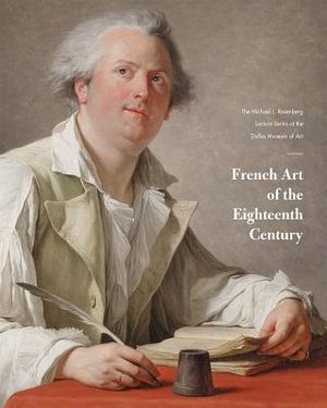 French Art of the Eighteenth Century: The Michael L. Rosenberg Lecture Series at the Dallas Museum of Art image number 0