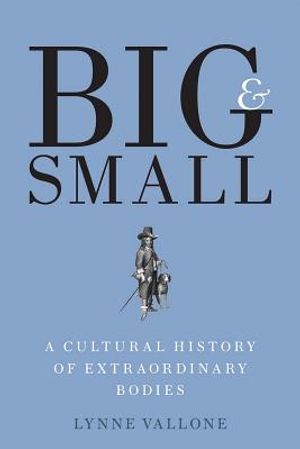 Big and Small: A Cultural History of Extraordinary Bodies image number 0
