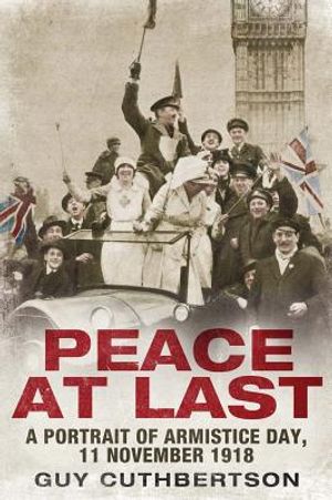 Peace at Last: A Portrait of Armistice Day, 11 November 1918 image number 0
