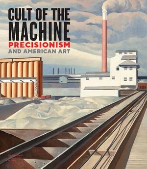 Cult of the Machine: Precisionism and American Art image number 0