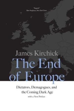 The End of Europe: Dictators, Demagogues, and the Coming Dark Age image number 0