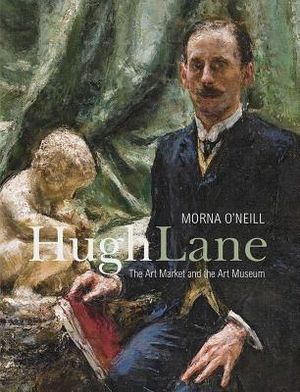 Hugh Lane: The Art Market and the Art Museum, 1893-1915 image number 0