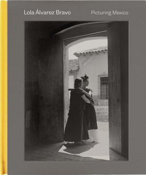 Lola &Aacute;lvarez Bravo: Picturing Mexico image number 0