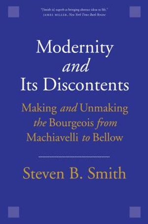 Modernity and Its Discontents: Making and Unmaking the Bourgeois from Machiavelli to Bellow image number 0