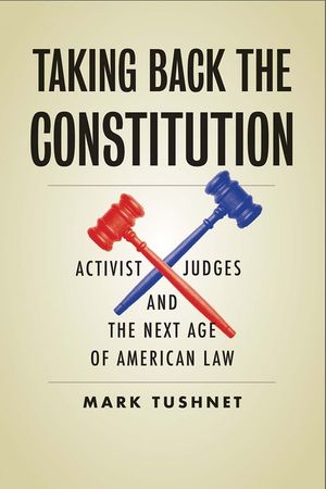 Taking Back the Constitution: Activist Judges and the Next Age of American Law image number 0