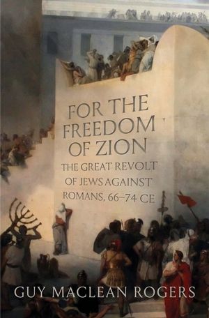 For the Freedom of Zion: The Great Revolt of Jews Against Romans, 66-74 Ce image number 0