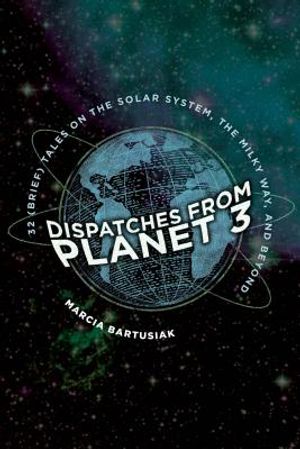 Dispatches from Planet 3: Thirty-Two (Brief) Tales on the Solar System, the Milky Way, and Beyond image number 0