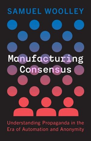 Manufacturing Consensus: Understanding Propaganda in the Era of Automation and Anonymity image number 0