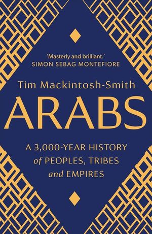 Arabs: A 3,000-Year History of Peoples, Tribes and Empires image number 0