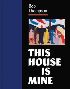 Bob Thompson: This House Is Mine image number 0