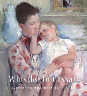 Whistler to Cassatt: American Painters in France image number 0