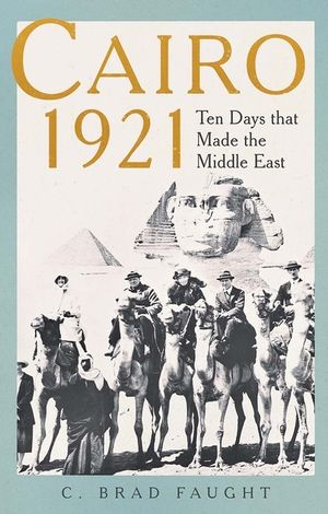 Cairo 1921: Ten Days That Made the Middle East image number 0