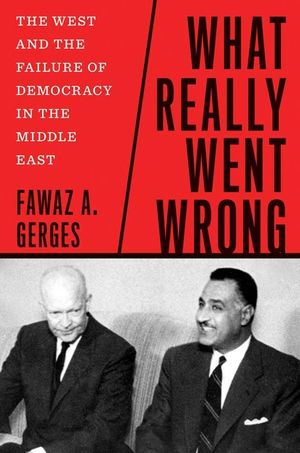 What Really Went Wrong: The West and the Failure of Democracy in the Middle East image number 0