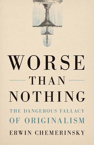 Worse Than Nothing: The Dangerous Fallacy of Originalism image number 0