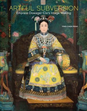 Artful Subversion: Empress Dowager CIXI's Image Making image number 0