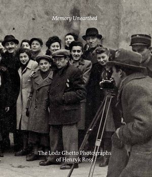 Memory Unearthed: The Lodz Ghetto Photographs of Henryk Ross image number 0