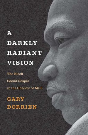 A Darkly Radiant Vision: The Black Social Gospel in the Shadow of Mlk image number 0