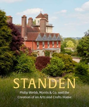 Standen: Phillip Webb, Morris & Co. and the Creation of an Arts and Crafts Home image number 0