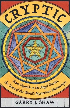 Cryptic: From Voynich to the Angel Diaries, the Story of the World's Most Mysterious Manuscripts image number 0