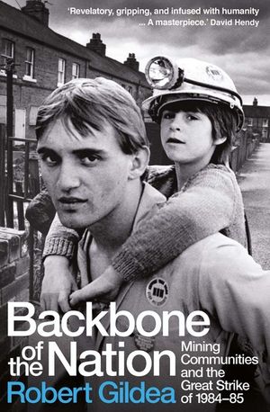 Backbone of the Nation: Mining Communities and the Great Strike of 1984-5 image number 0