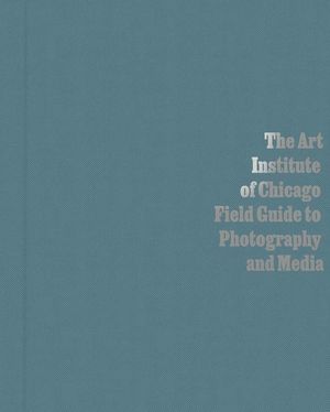 The Art Institute of Chicago Field Guide to Photography and Media image number 0