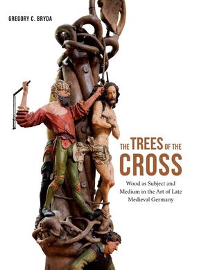 The Trees of the Cross: Wood as Subject and Medium in the Art of Late Medieval Germany image number 0