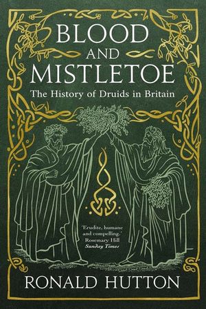 Blood and Mistletoe: The History of the Druids in Britain image number 0