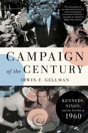 Campaign of the Century: Kennedy, Nixon, and the Election of 1960 image number 0