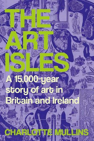 The Art Isles: A 15,000-Year Story of Art in Britain and Ireland image number 0