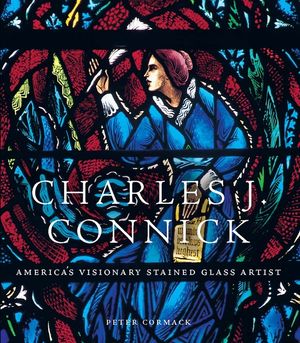 Charles J. Connick: America's Visionary Stained Glass Artist image number 0