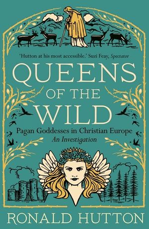 Queens of the Wild: Pagan Goddesses in Christian Europe: An Investigation image number 0