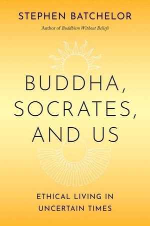 Buddha, Socrates, and Us: Ethical Living in Uncertain Times image number 0