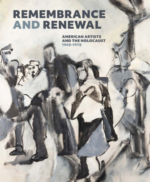 Remembrance and Renewal: American Artists and the Holocaust, 1940-1970 image number 0