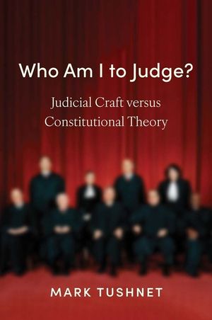Who Am I to Judge?: Judicial Craft Versus Constitutional Theory image number 0