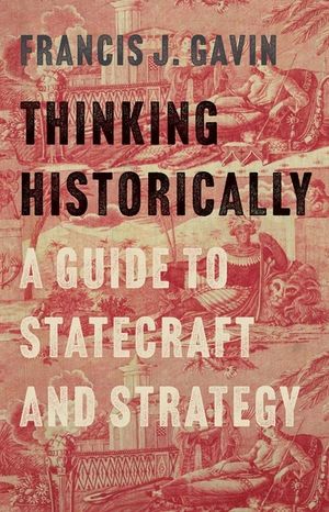 Thinking Historically: A Guide to Statecraft and Strategy image number 0