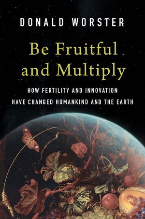 Be Fruitful and Multiply: How Fertility and Innovation Have Changed Humankind and the Earth image number 0