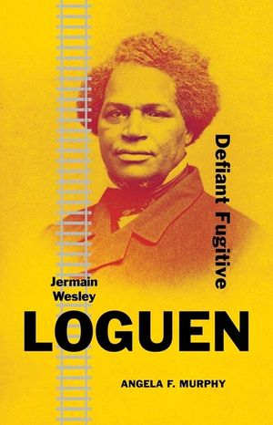 Jermain Wesley Loguen: Defiant Fugitive image number 0