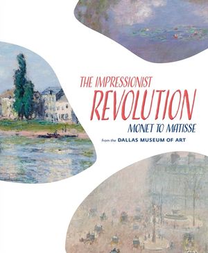 The Impressionist Revolution: Monet to Matisse from the Dallas Museum of Art image number 0