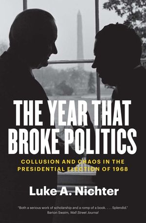 The Year That Broke Politics: Collusion and Chaos in the Presidential Election of 1968 image number 0