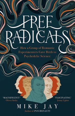 Free Radicals: How a Group of Romantic Experimenters Gave Birth to Psychedelic Science image number 0