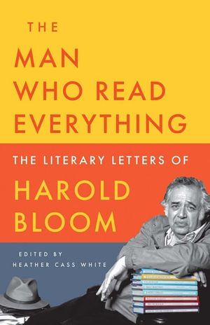The Man Who Read Everything: The Literary Letters of Harold Bloom image number 0