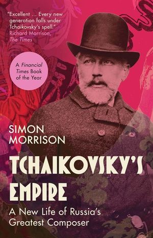 Tchaikovsky's Empire: A New Life of Russia's Greatest Composer image number 0