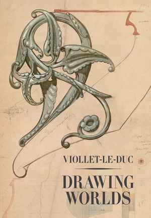 Viollet-Le-Duc: Drawing Worlds image number 0