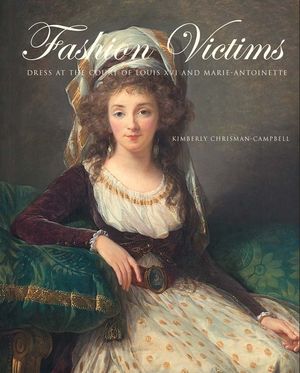 Fashion Victims: Dress at the Court of Louis XVI and Marie-Antoinette image number 0