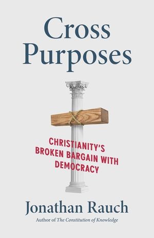 Cross Purposes: Christianity's Broken Bargain with Democracy image number 0
