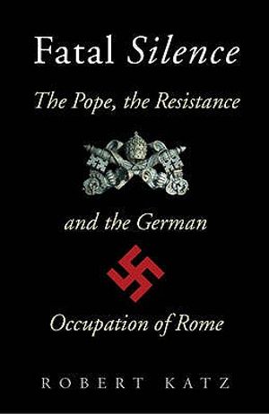 Fatal Silence: The Pope, the Resistance and the German Occupation of Rome image number 0