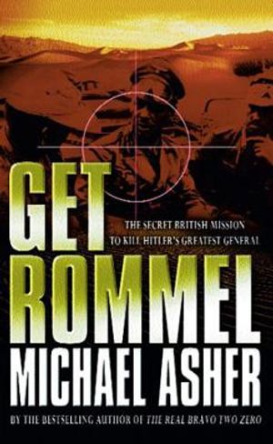 Get Rommel: The Secret British Mission to Kill Hitler's Greatest General. Michael Asher image number 0