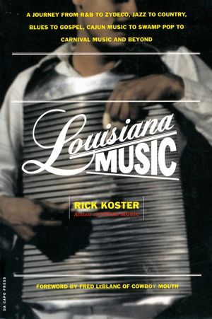 Louisiana Music: A Journey from R&B to Zydeco, Jazz to Country, Blues to Gospel, Cajun Music to Swamp Pop to Carnival Music and Beyond image number 0