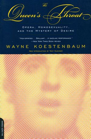 The Queen's Throat: Opera, Homosexuality, and the Mystery of Desire image number 0